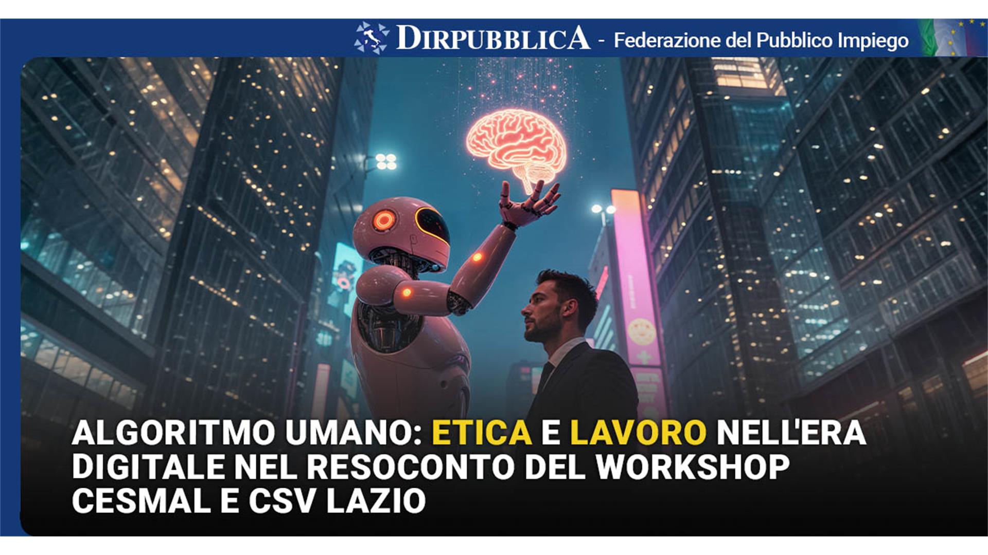 ALGORITMO UMANO: ETICA E LAVORO NELL'ERA DIGITALE NEL RESOCONTO DEL WORKSHOP CESMAL E CSV LAZIO